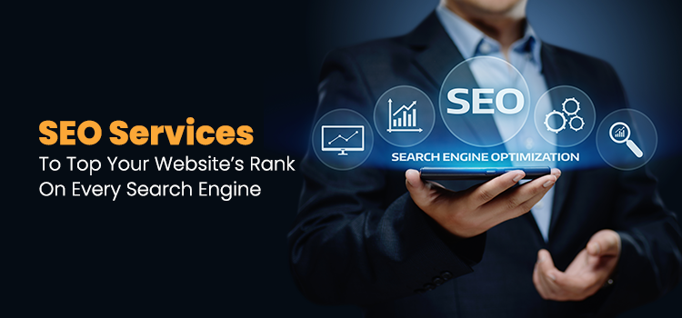 SEO Services To Top Your Website’s Rank On Every Search Engine