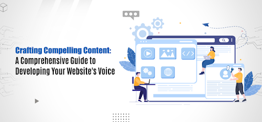Crafting Compelling Content: A Comprehensive Guide to Developing Your Website’s Voice