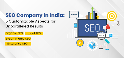SEO Company in India: 5 Customizable Aspects for Unparalleled Results
