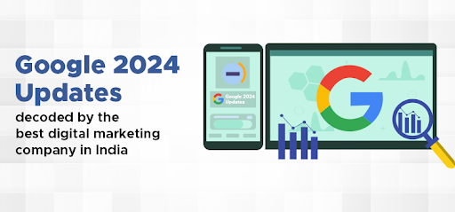 Google 2024 Updates decoded by the best digital marketing company in India