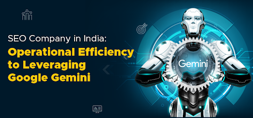 SEO Company in India: Operational Efficiency to Leveraging Google Gemini