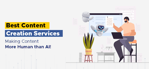 Best Content Creation Services: Making content more human than AI!