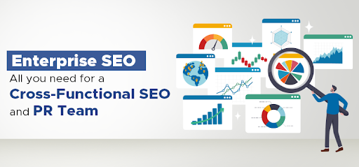 Enterprise SEO: All you need for a Cross-Functional SEO and PR Team