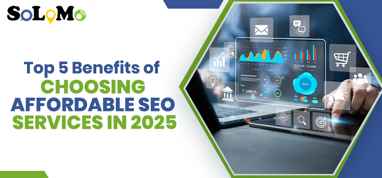 Top 5 Benefits of Choosing Affordable SEO Services in 2025