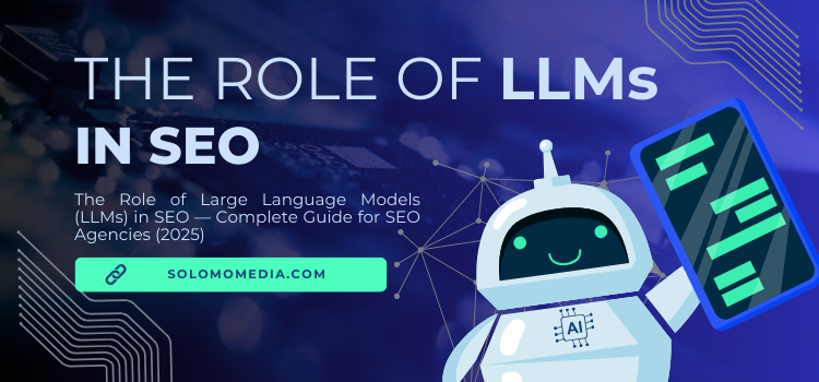 The Role of Large Language Models (LLMs) in SEO — Complete Guide for SEO Agencies (2025)